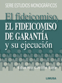 EL FIDEICOMISO, EL FIDEICOMISO DE GARANTÍA Y SU EJECUCIÓN (Se imprime sobre pedido)